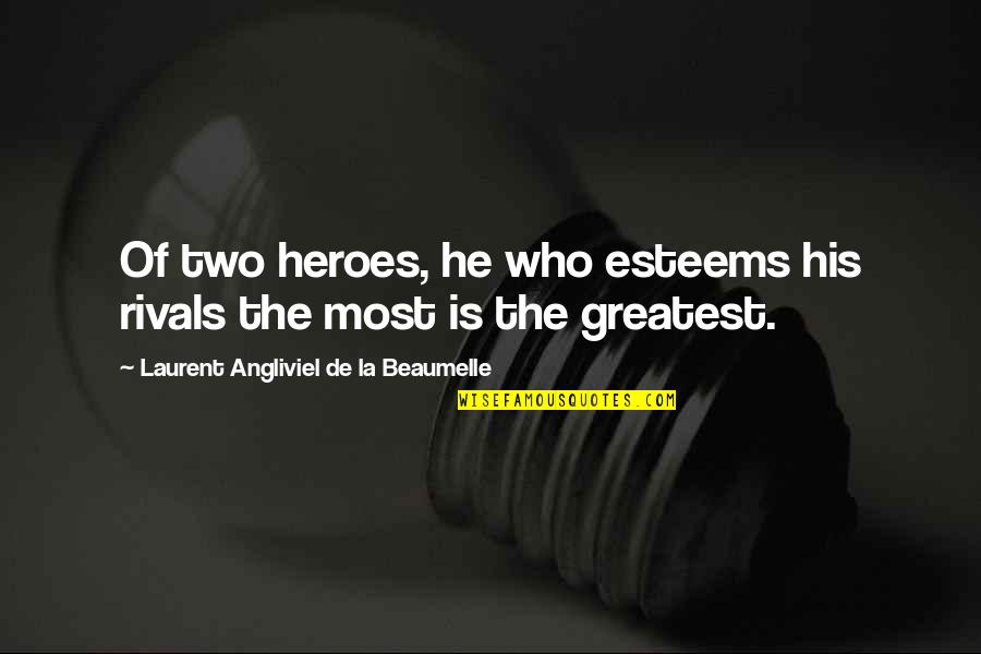 When Promises Are Broken Quotes By Laurent Angliviel De La Beaumelle: Of two heroes, he who esteems his rivals