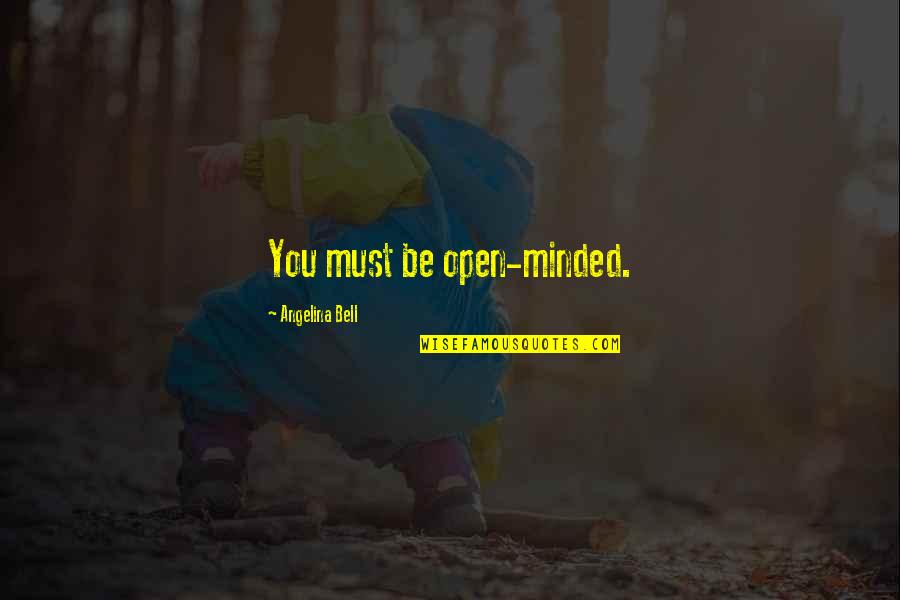 When Reality Sets In Quotes By Angelina Bell: You must be open-minded.