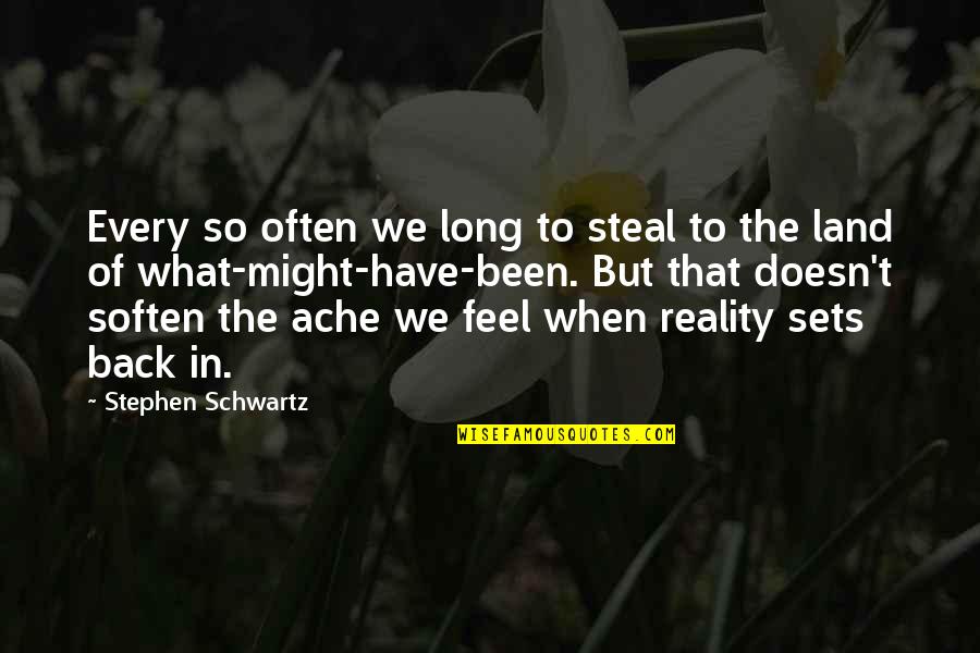 When Reality Sets In Quotes By Stephen Schwartz: Every so often we long to steal to