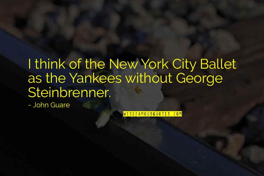 When Realization Hits Quotes By John Guare: I think of the New York City Ballet