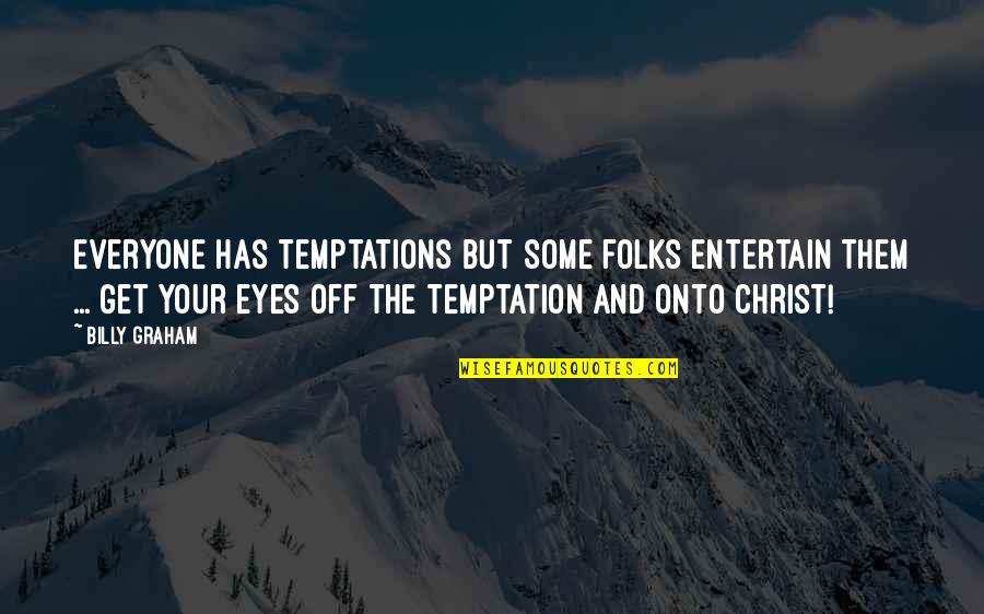 When Sadness Strikes Quotes By Billy Graham: Everyone has temptations but some folks entertain them