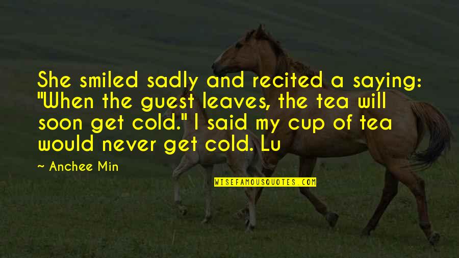 When She Leaves You Quotes By Anchee Min: She smiled sadly and recited a saying: "When When She Leaves You Quotes By Anchee Min: She smiled sadly and recited a saying: "When