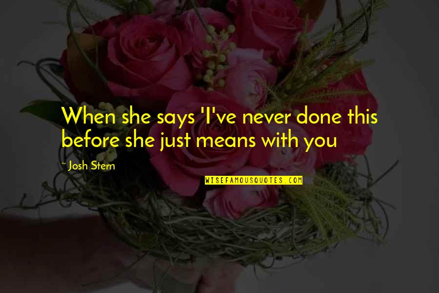 When She Says Yes Quotes By Josh Stern: When she says 'I've never done this before