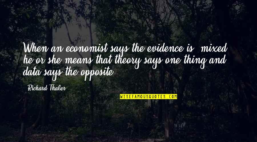 When She Says Yes Quotes By Richard Thaler: When an economist says the evidence is "mixed,"