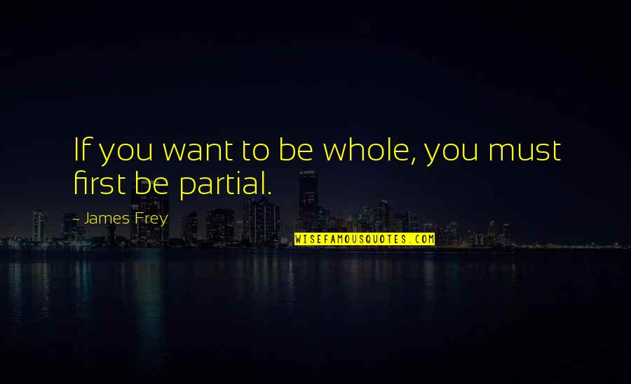 When She Stops Chasing You Quotes By James Frey: If you want to be whole, you must