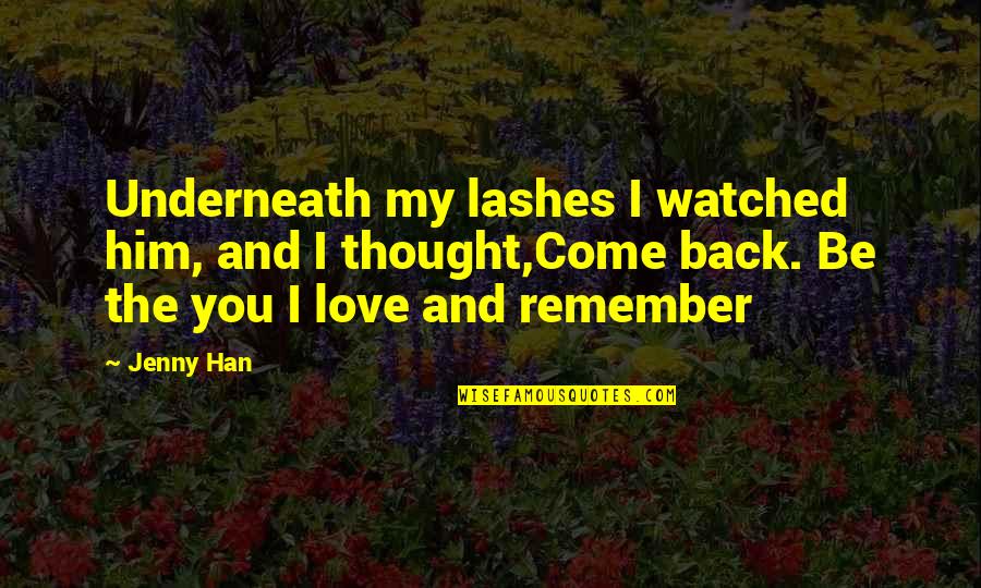 When She Touches Me Quotes By Jenny Han: Underneath my lashes I watched him, and I