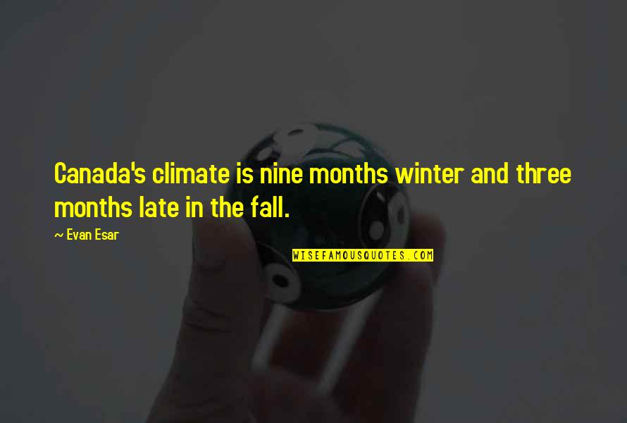 When She's Fussing Quotes By Evan Esar: Canada's climate is nine months winter and three