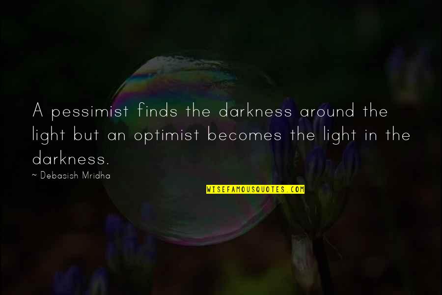 When Shes Having A Bad Day Quotes By Debasish Mridha: A pessimist finds the darkness around the light