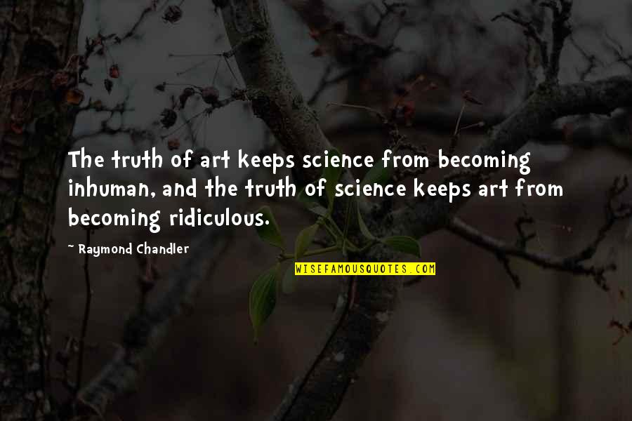 When Shes Quiet Quotes By Raymond Chandler: The truth of art keeps science from becoming
