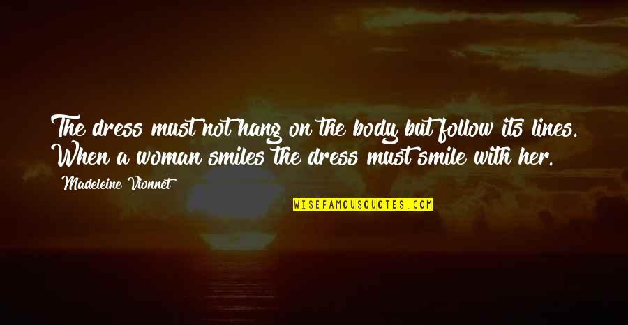 When Smile Quotes By Madeleine Vionnet: The dress must not hang on the body