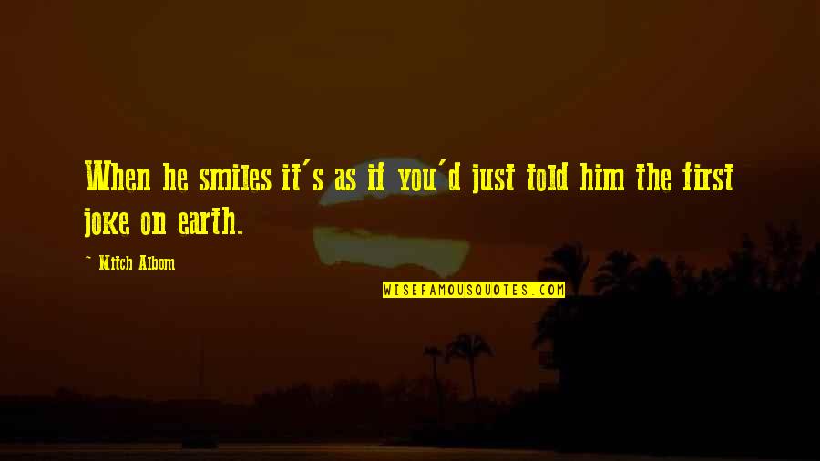 When Smile Quotes By Mitch Albom: When he smiles it's as if you'd just