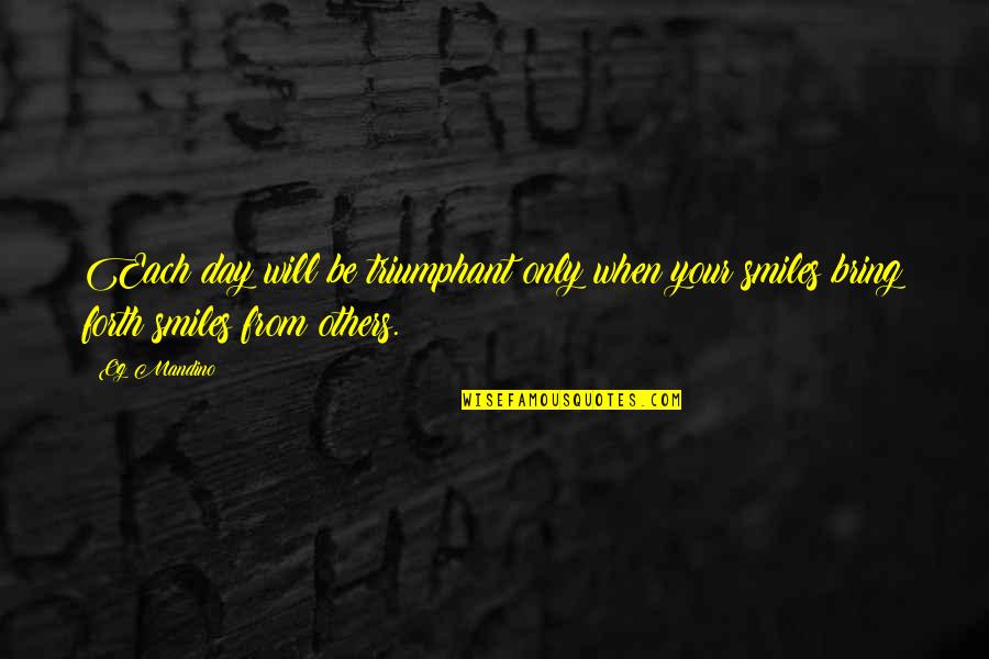 When Smile Quotes By Og Mandino: Each day will be triumphant only when your