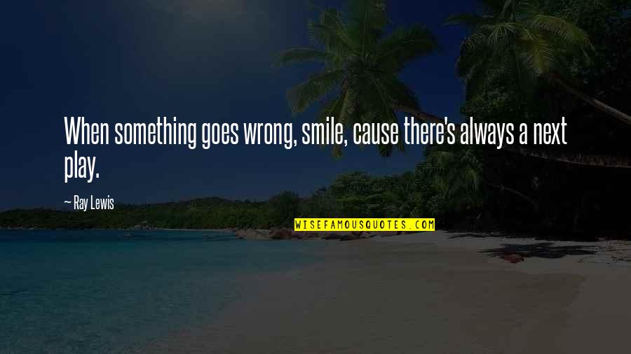 When Smile Quotes By Ray Lewis: When something goes wrong, smile, cause there's always