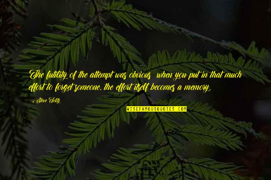 When Someone Becomes A Memory Quotes By Steve Toltz: The futility of the attempt was obvious; when When Someone Becomes A Memory Quotes By Steve Toltz: The futility of the attempt was obvious; when
