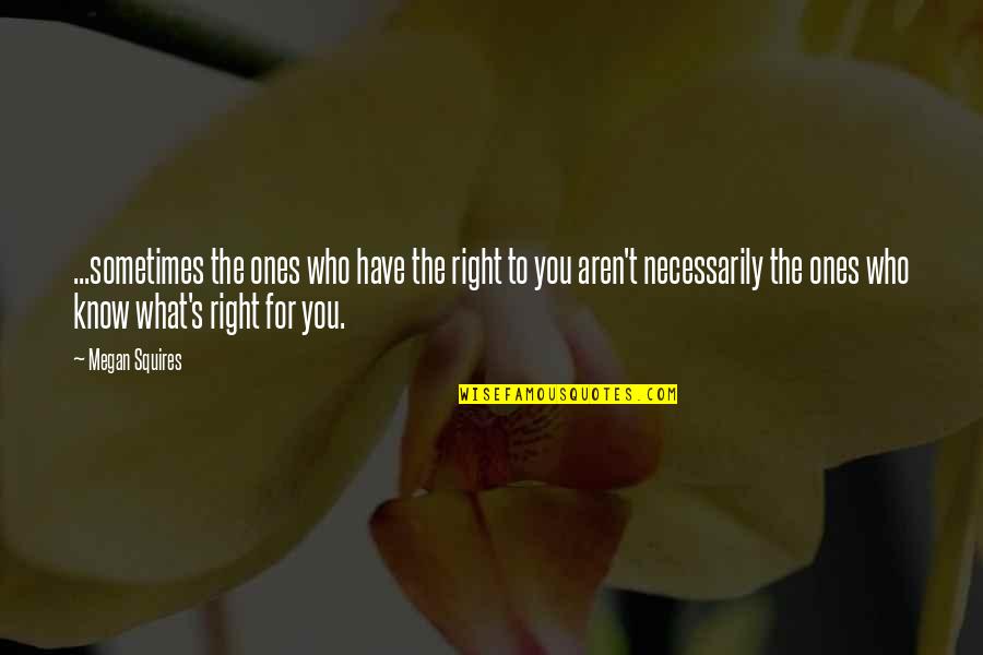 When Someone Cares For You Quotes By Megan Squires: ...sometimes the ones who have the right to