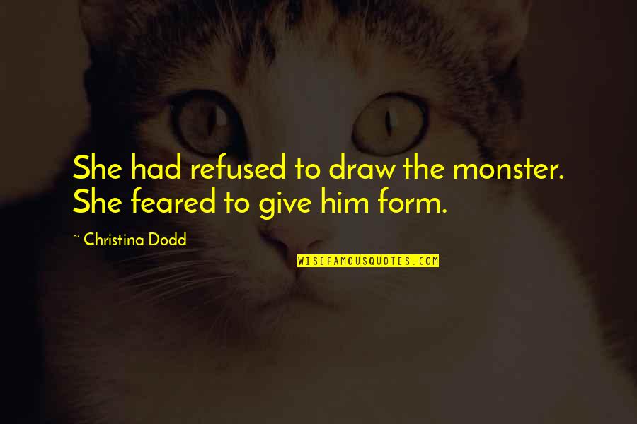 When Someone Copies Everything You Do Quotes By Christina Dodd: She had refused to draw the monster. She