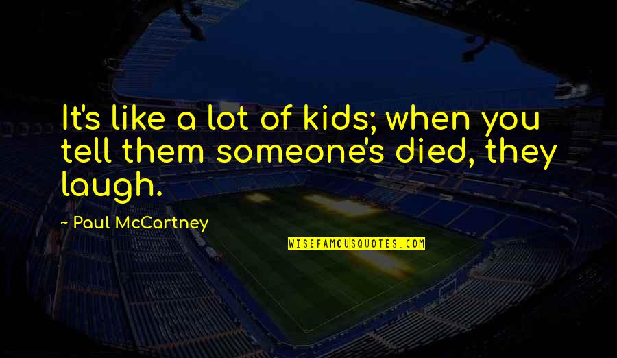 When Someone Died Quotes By Paul McCartney: It's like a lot of kids; when you