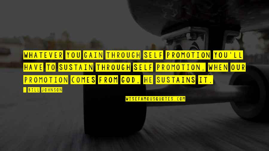 When Someone Dies From Cancer Quotes By Bill Johnson: Whatever you gain through self promotion you'll have When Someone Dies From Cancer Quotes By Bill Johnson: Whatever you gain through self promotion you'll have