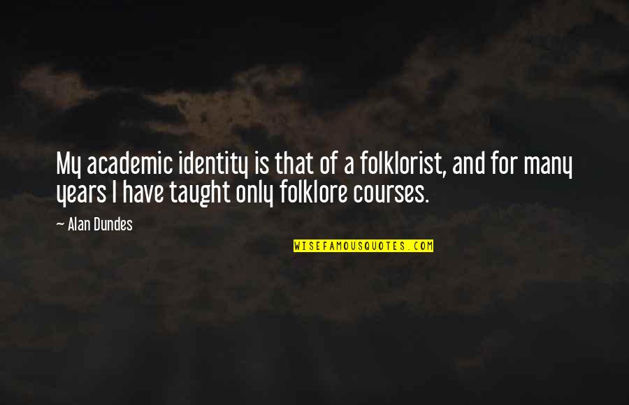 When Someone Doesnt Make An Effort Quotes By Alan Dundes: My academic identity is that of a folklorist,