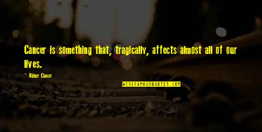 When Someone Doesnt Text You Back Quotes By Abbey Clancy: Cancer is something that, tragically, affects almost all