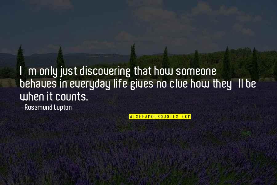 When Someone Gives Up Quotes By Rosamund Lupton: I'm only just discovering that how someone behaves