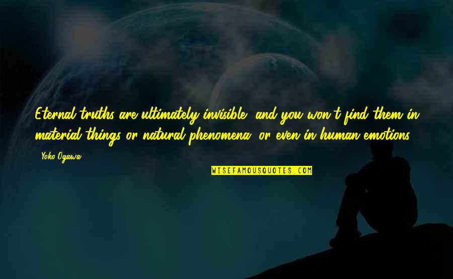 When Someone Gives You Their Time Quotes By Yoko Ogawa: Eternal truths are ultimately invisible, and you won't When Someone Gives You Their Time Quotes By Yoko Ogawa: Eternal truths are ultimately invisible, and you won't