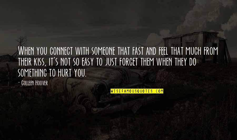 When Someone Hurt Quotes By Colleen Hoover: When you connect with someone that fast and