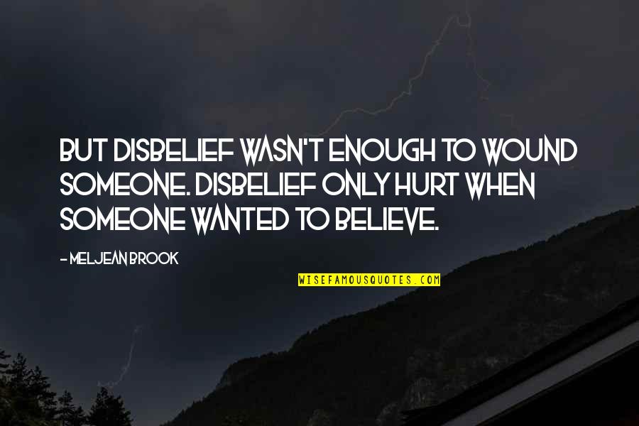 When Someone Hurt Quotes By Meljean Brook: But disbelief wasn't enough to wound someone. Disbelief