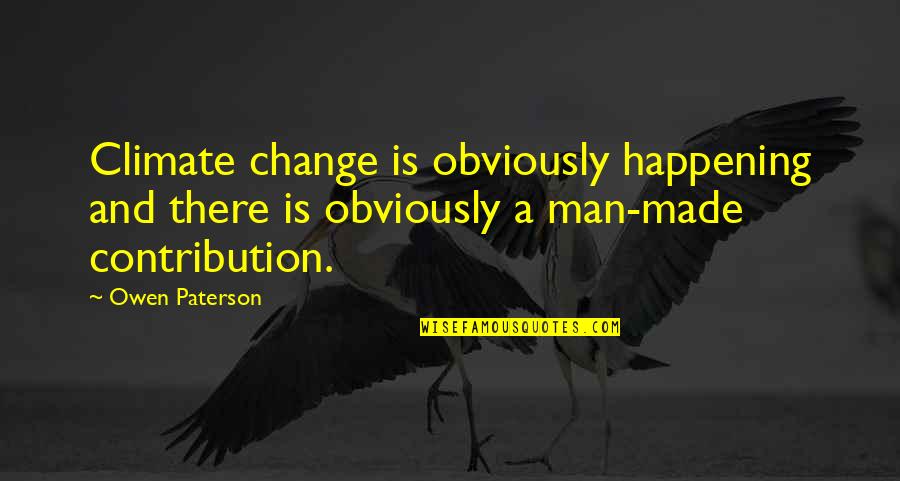 When Someone Hurts Your Heart Quotes By Owen Paterson: Climate change is obviously happening and there is When Someone Hurts Your Heart Quotes By Owen Paterson: Climate change is obviously happening and there is