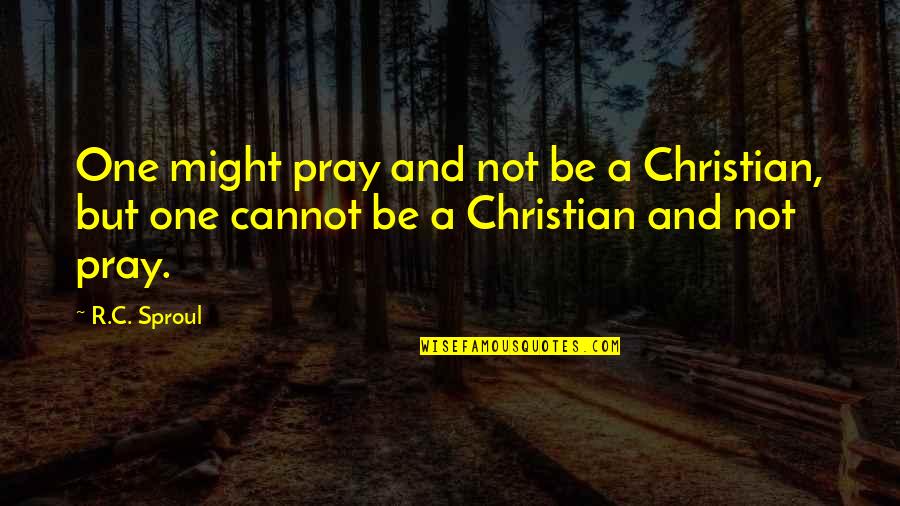When Someone Is Delusional Quotes By R.C. Sproul: One might pray and not be a Christian,