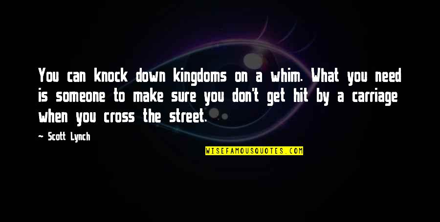 When Someone Is Down And Out Quotes By Scott Lynch: You can knock down kingdoms on a whim.