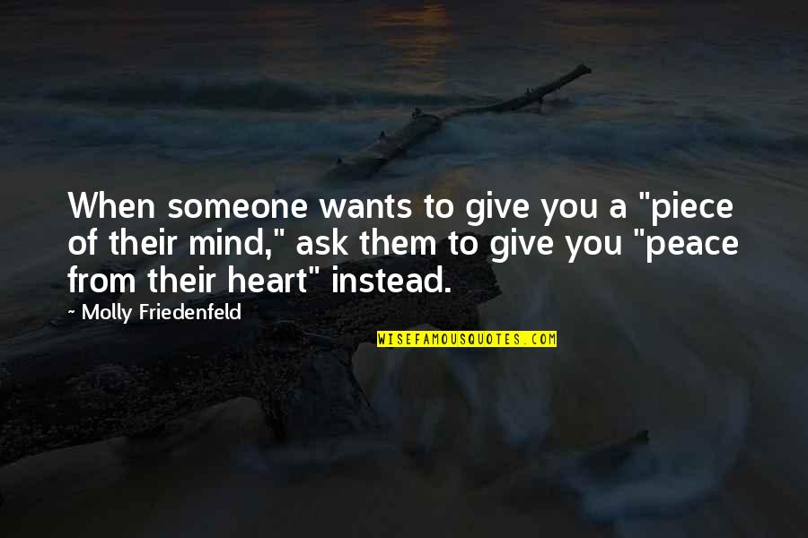 When Someone Is On Your Mind Quotes By Molly Friedenfeld: When someone wants to give you a "piece