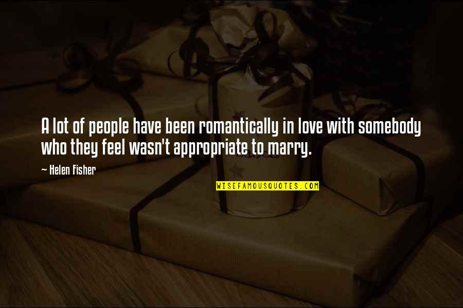 When Someone Is Truly Sorry Quotes By Helen Fisher: A lot of people have been romantically in