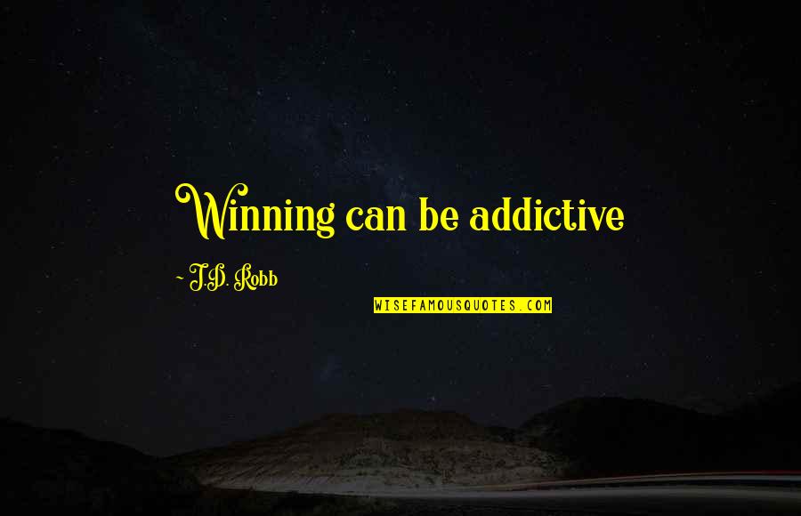 When Someone Is Truly Sorry Quotes By J.D. Robb: Winning can be addictive