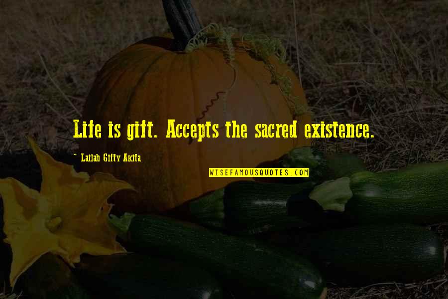 When Someone Knocks Your Confidence Quotes By Lailah Gifty Akita: Life is gift. Accepts the sacred existence.