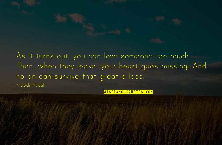 When Someone Leave You Quotes By Jodi Picoult: As it turns out, you can love someone When Someone Leave You Quotes By Jodi Picoult: As it turns out, you can love someone