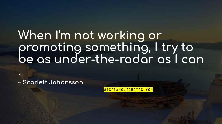 When Someone Leave You Quotes By Scarlett Johansson: When I'm not working or promoting something, I When Someone Leave You Quotes By Scarlett Johansson: When I'm not working or promoting something, I