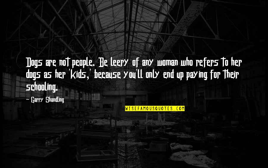 When Someone Leaves Your Life Quotes By Garry Shandling: Dogs are not people. Be leery of any