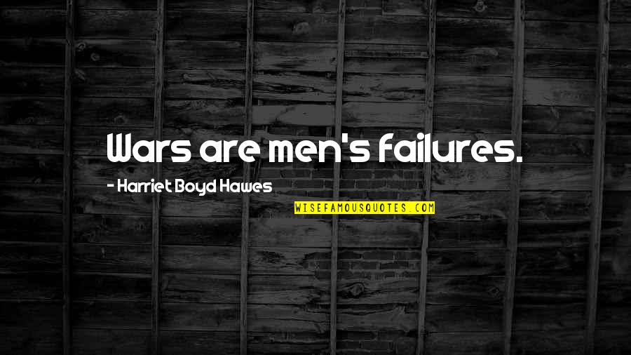 When Someone Lies Quotes By Harriet Boyd Hawes: Wars are men's failures. When Someone Lies Quotes By Harriet Boyd Hawes: Wars are men's failures.