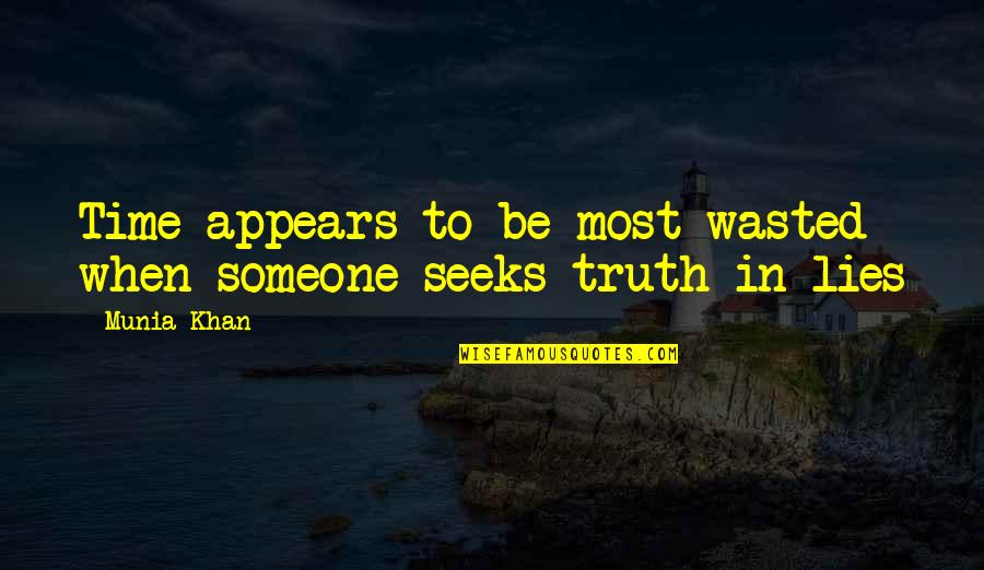 When Someone Lies To You Quotes By Munia Khan: Time appears to be most wasted when someone