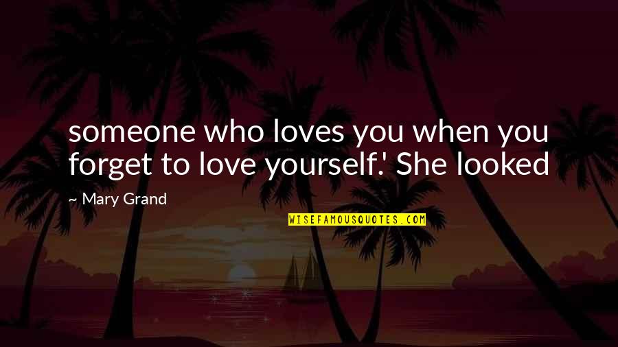 When Someone Loves You For You Quotes By Mary Grand: someone who loves you when you forget to