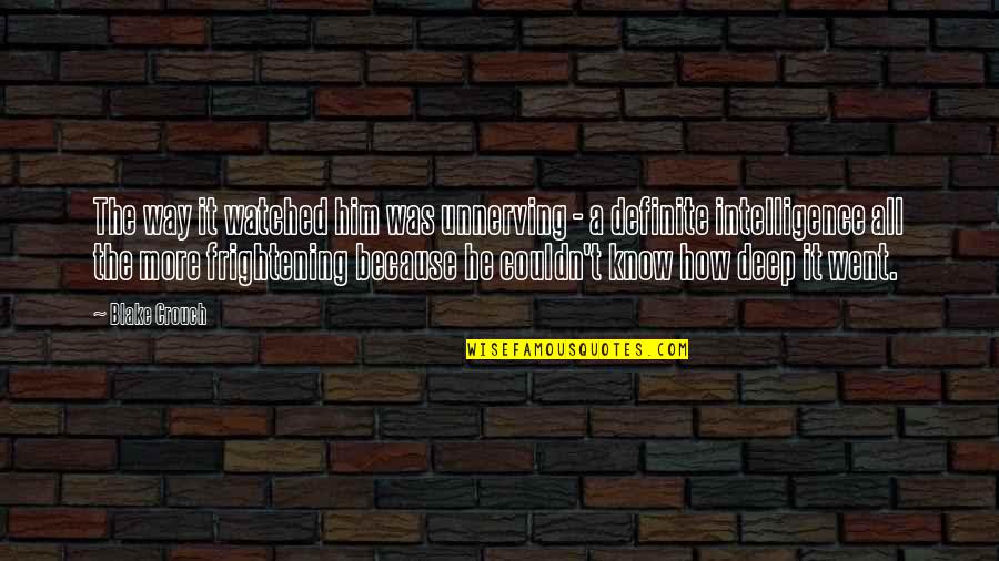 When Someone Matters To You Quotes By Blake Crouch: The way it watched him was unnerving - When Someone Matters To You Quotes By Blake Crouch: The way it watched him was unnerving -