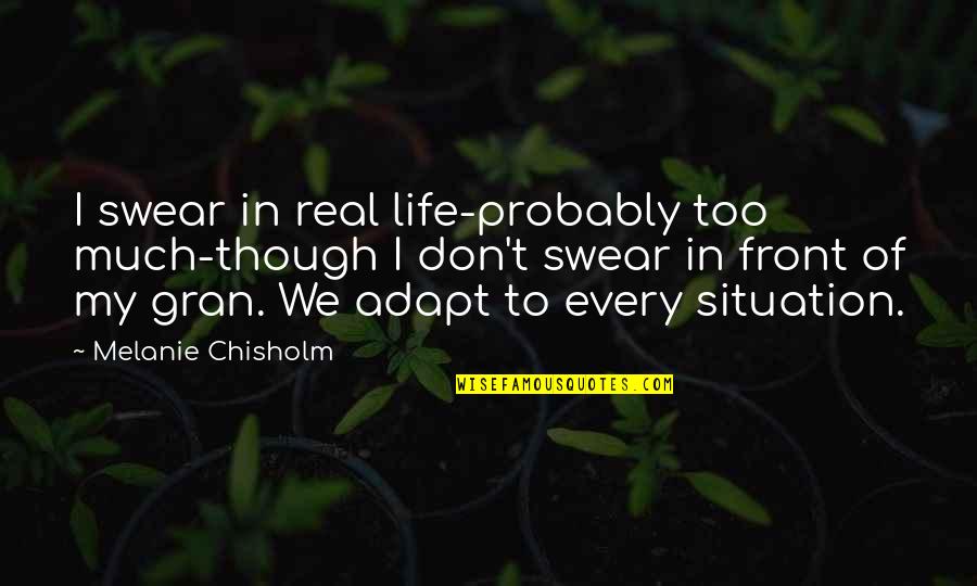 When Someone Matters To You Quotes By Melanie Chisholm: I swear in real life-probably too much-though I When Someone Matters To You Quotes By Melanie Chisholm: I swear in real life-probably too much-though I