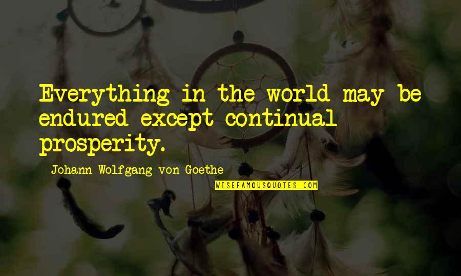 When Someone Piss You Off Quotes By Johann Wolfgang Von Goethe: Everything in the world may be endured except