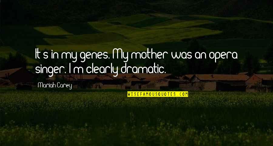 When Someone Piss You Off Quotes By Mariah Carey: It's in my genes. My mother was an