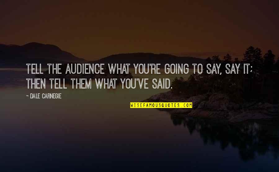 When Someone Praises You Quotes By Dale Carnegie: Tell the audience what you're going to say,