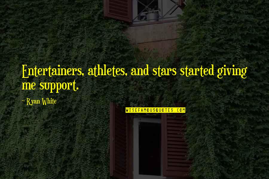 When Someone Special Dies Quotes By Ryan White: Entertainers, athletes, and stars started giving me support.