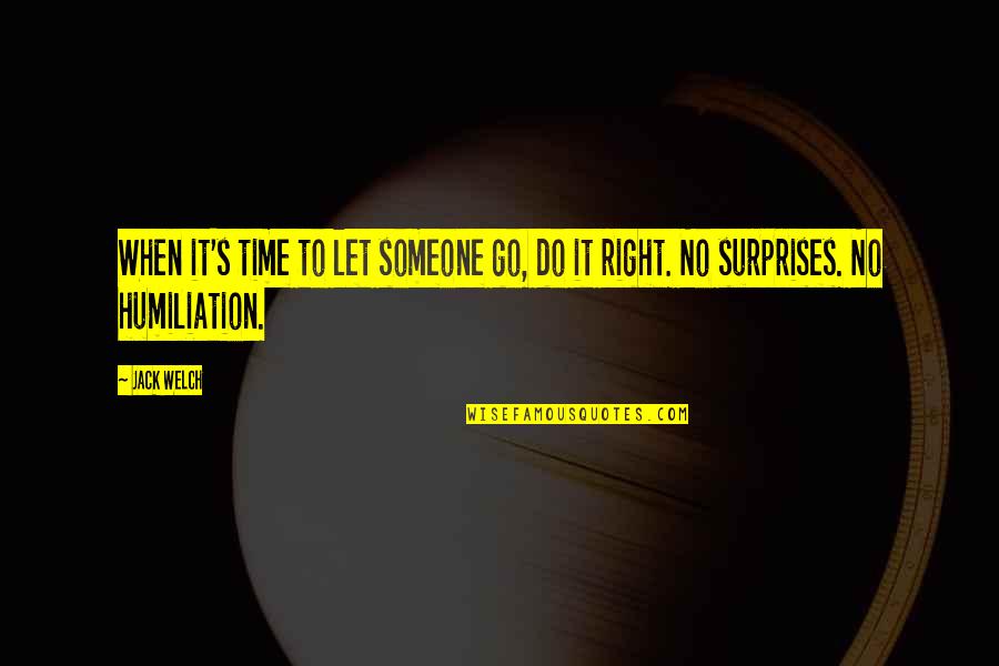 When Someone Surprises You Quotes By Jack Welch: When it's time to let someone go, do