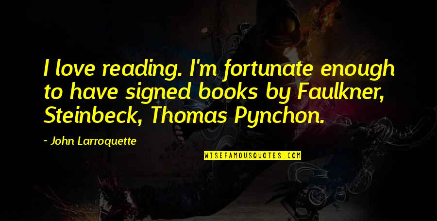 When Someone Takes You For A Fool Quotes By John Larroquette: I love reading. I'm fortunate enough to have