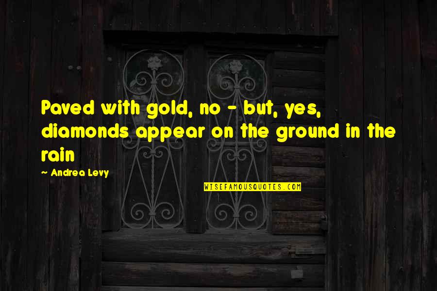 When Someone Tries To Be Like You Quotes By Andrea Levy: Paved with gold, no - but, yes, diamonds